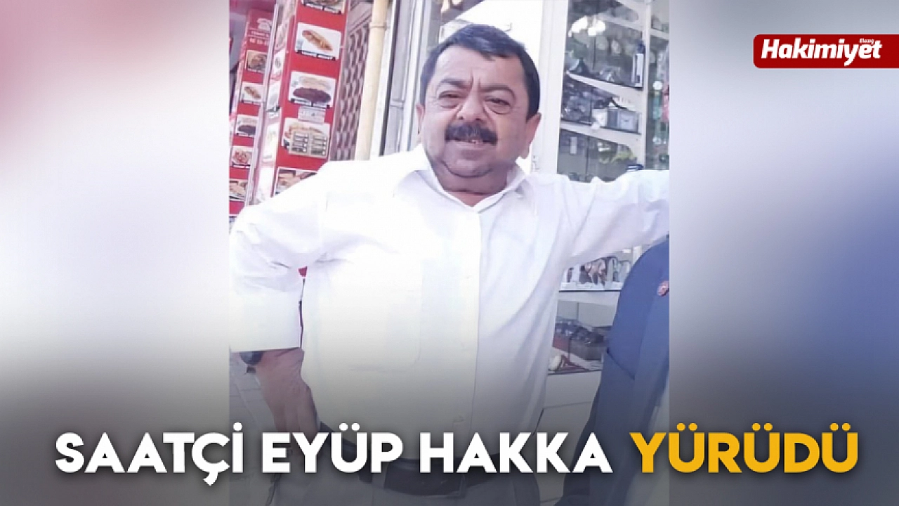 Elazığ Yasta: Saatçi Eyüp'ün Hayat Yolculuğu Sona Erdi!