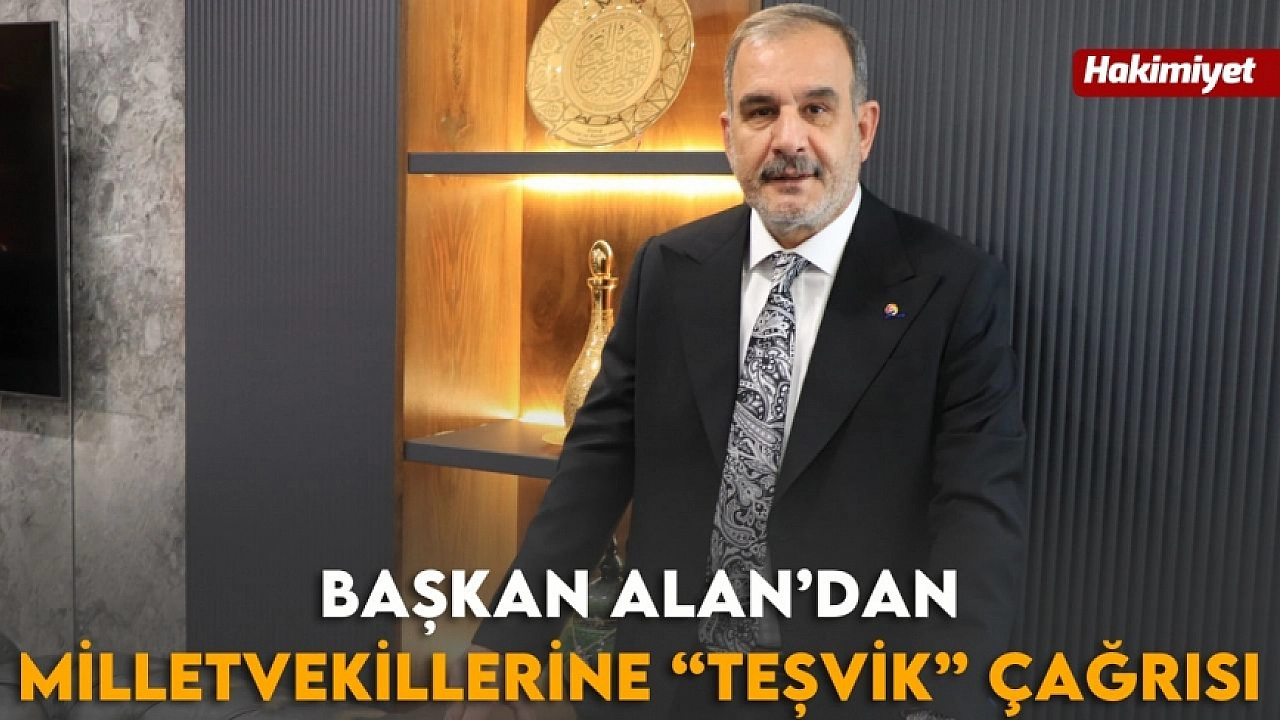 Başkan Alan'dan Milletvekillerine Enerji Dolu Teşvik Mesajı