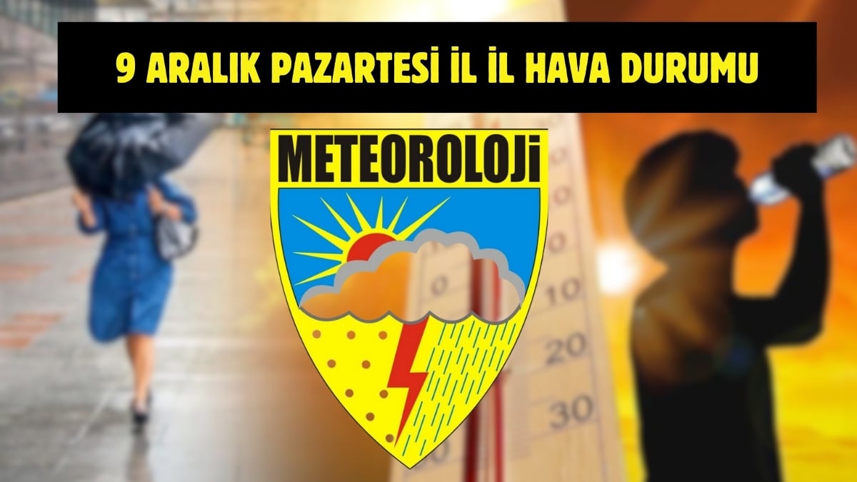 Meteoroloji’den kritik uyarı! Tüm Türkiye’nin gökyüzü değişiyor: 9 Aralık hava durumu raporu burada!